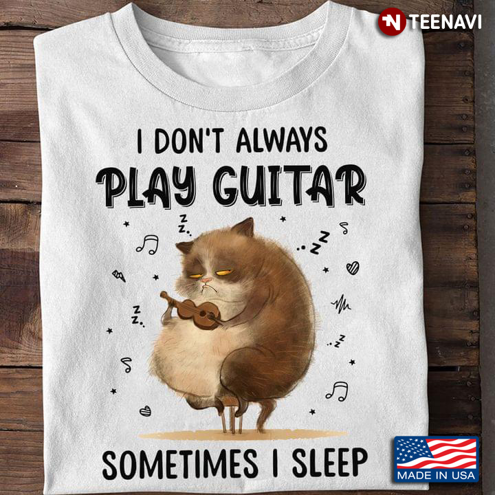 Nice Cat I Don’t Always Play Guitar Sometimes I Sleep