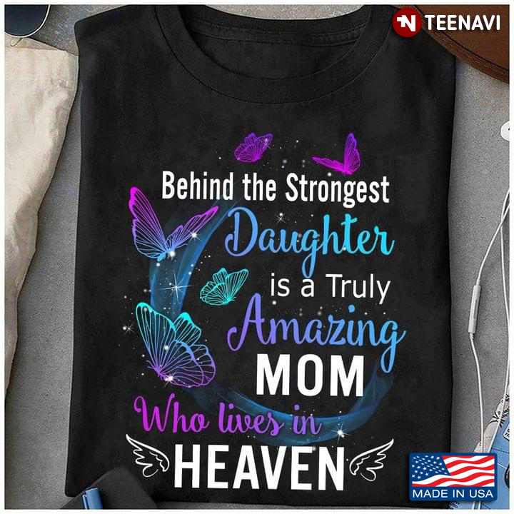 Behind The Strongest Daughter Is A Truly Amazing Mom Who Lives In Heaven