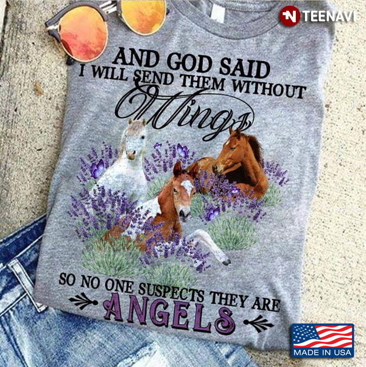 Horses And God Said I Will Send Them Without Wings So No One Suspects They Are Angels