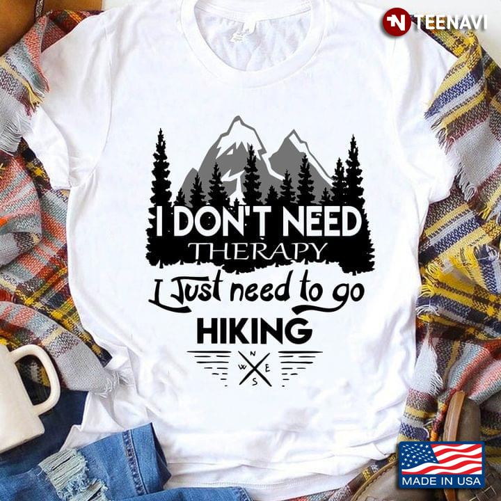 I Don’t Need Therapy I Just Need To Go Hiking