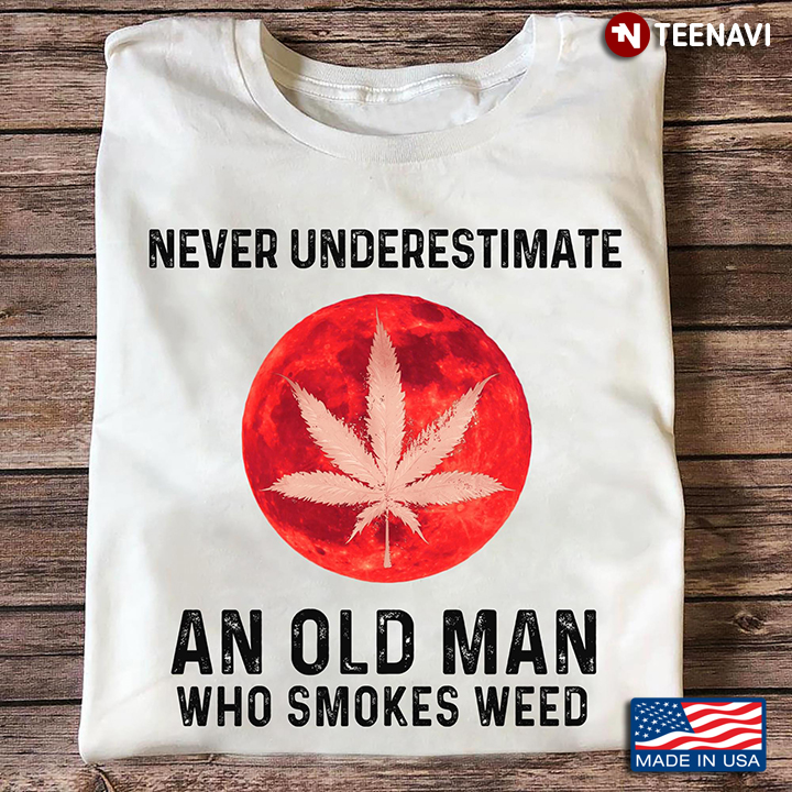 Never Underestimate An Old Man Who Smokes Weed Red Moon Version