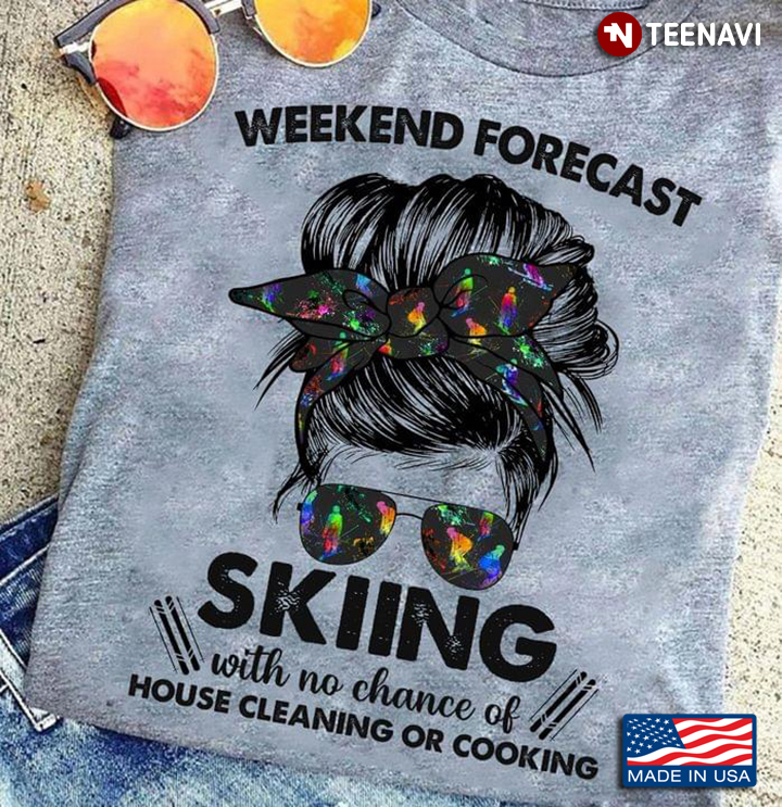Weekend Forecast Skiing With No Chance Of House Cleaning Or Cooking Messy Bun Hair