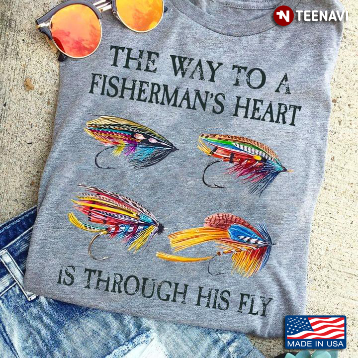 The Way To A Fisherman’s Heart Is Through His Fly