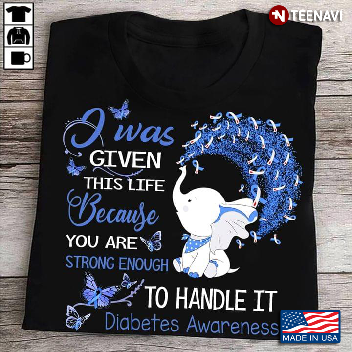 Elephant You Are Given This Life Because You Are Strong Enough To Live It Diabetes Awareness