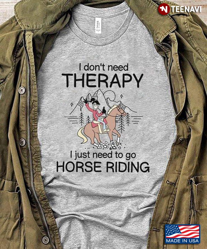 I Don’t Need Therapy I Just Need To Go Horse Riding