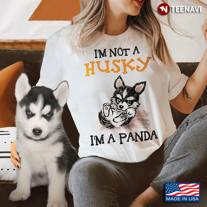 I’m Not A Husky I’m A Panda