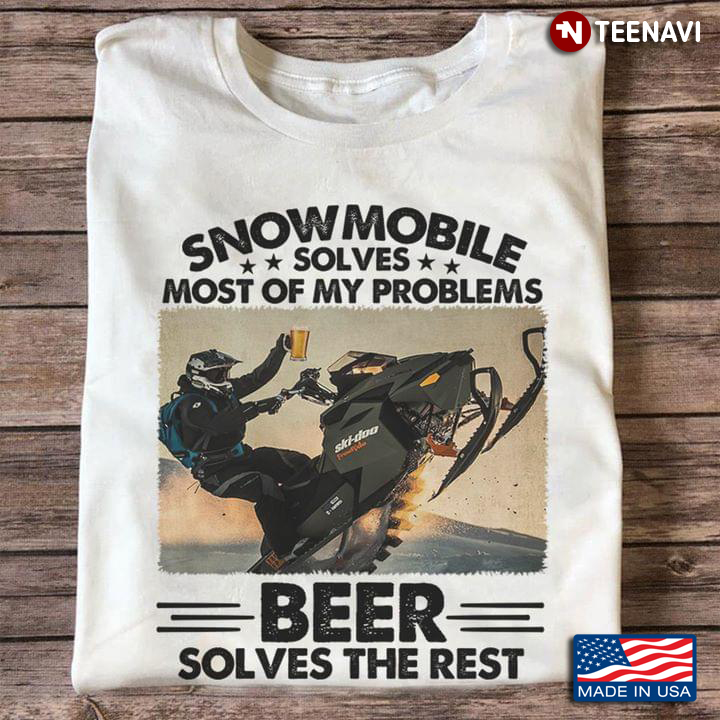 Snowmobile Solves Most Of My Problems Beer Solves The Rest