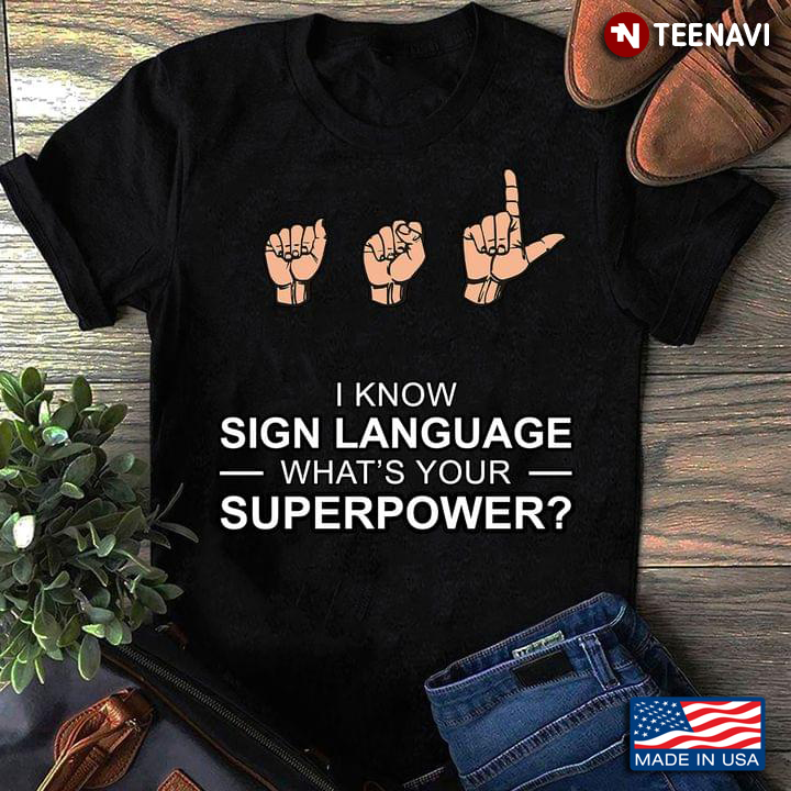 I Know Sign Language Asl What’s Your Superpower