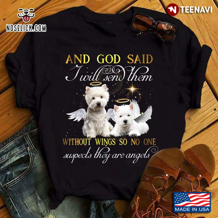 West Highland White Terrier And God Said I Will Send Them Without Wings So No One
