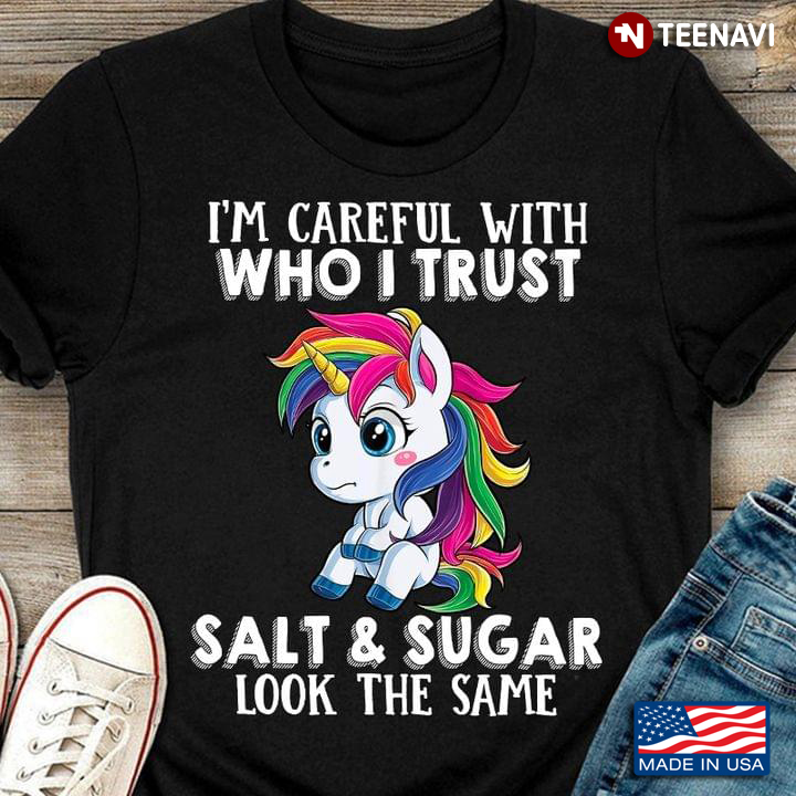 Baby Unicorn I’m Careful With Who I Trust Salt And Sugar Look The Same