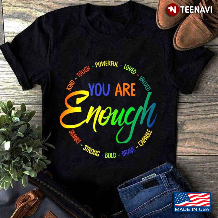 LGBT Pride Rainbow You Are Enough Kind Tough Powerful