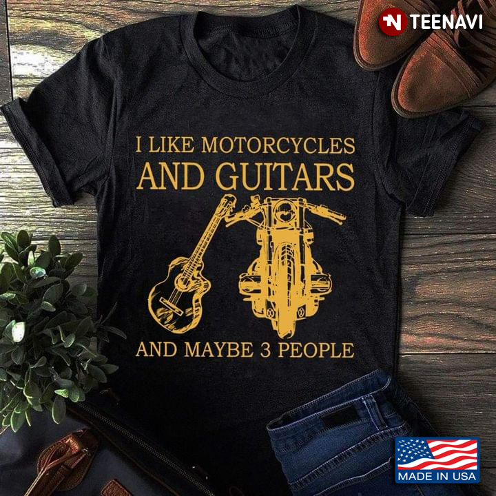 I Like Motorcycles And Guitars And Maybe 3 People