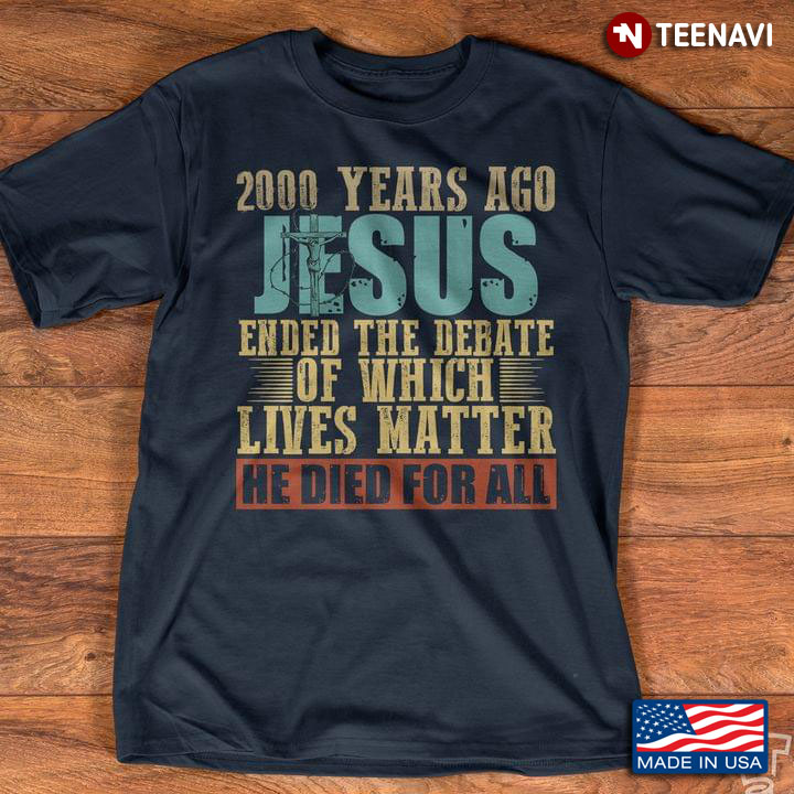 2000 Years Ago Jesus Ended The Debate Of Which Lives Matter He Died For All