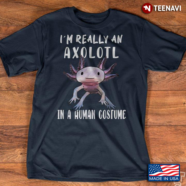 I’m Really An Axolotl In A Human Costume