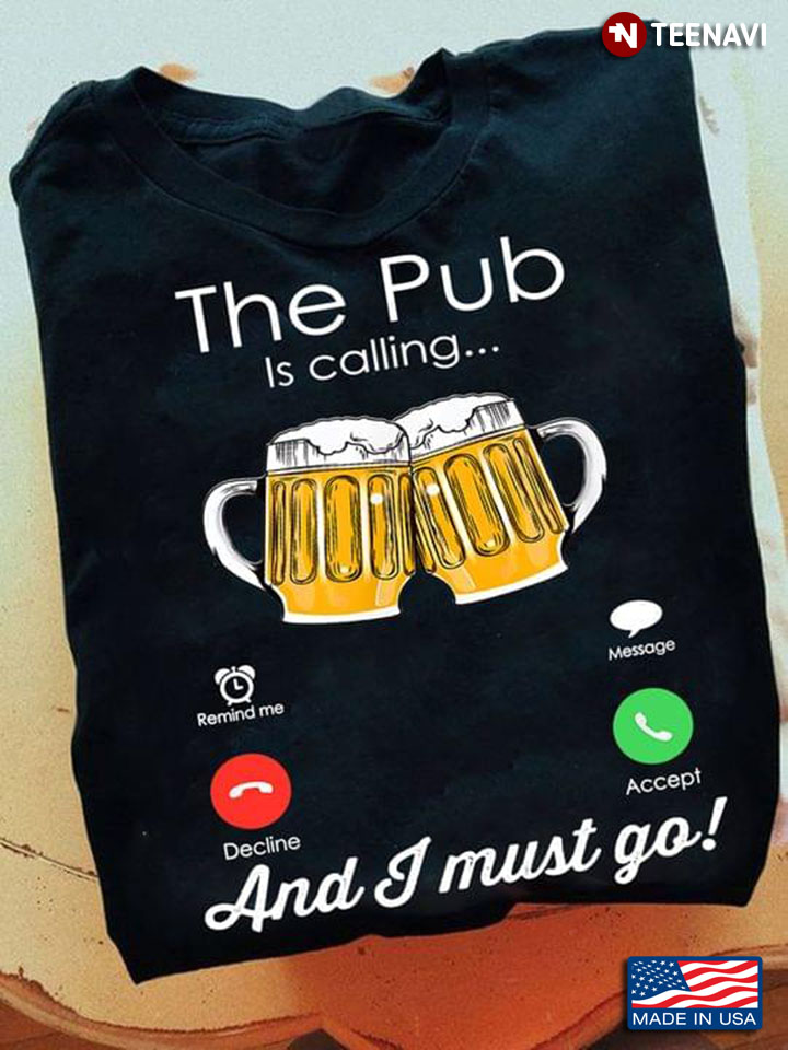 The Pub Is Calling And I Must Go Drink Lover