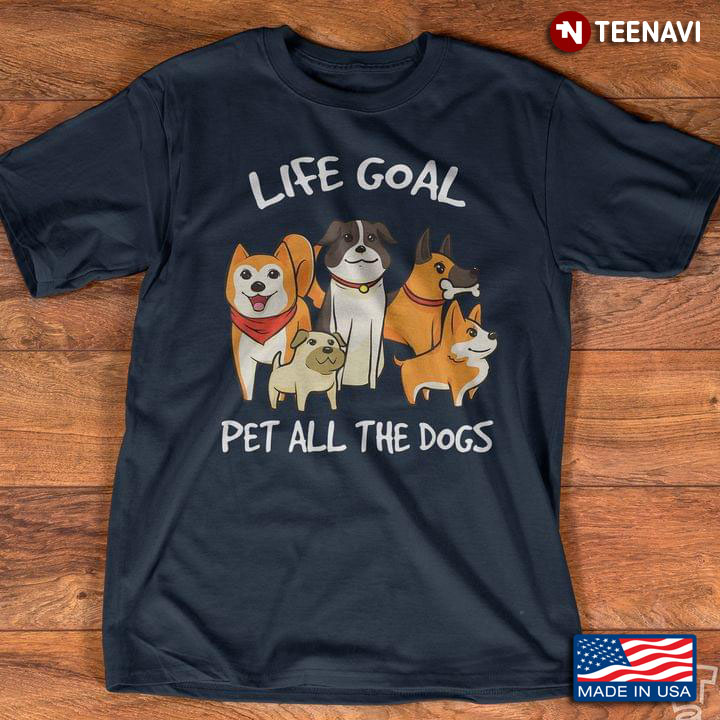 Life Goal Pet All The Dogs Gift For Dog Lovers