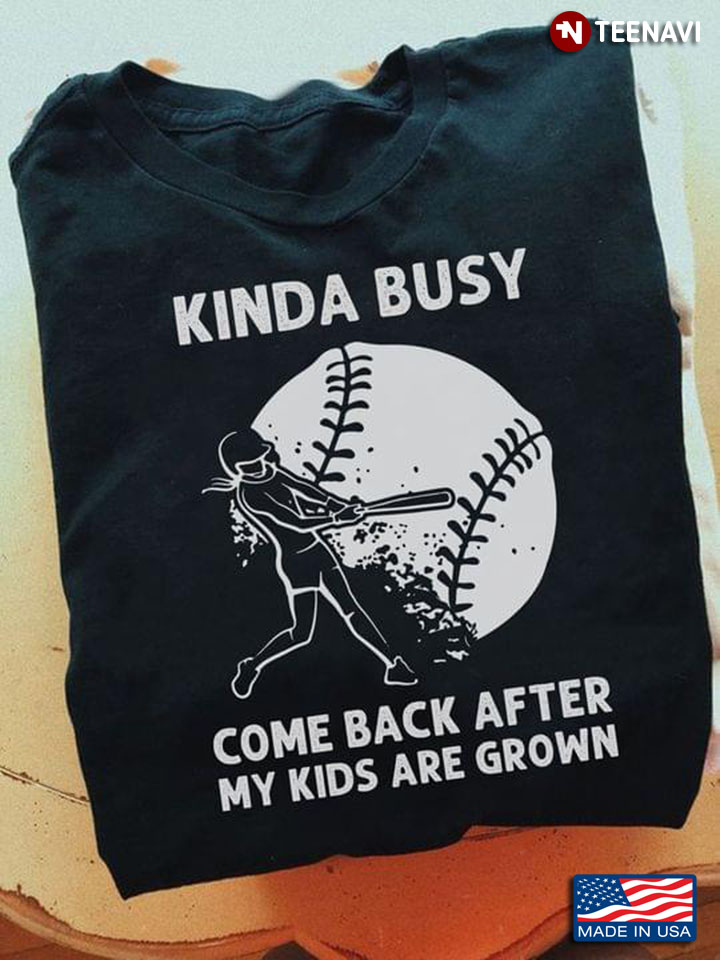 Baseball Player Kinda Busy Come Back After My Kids Are Grown