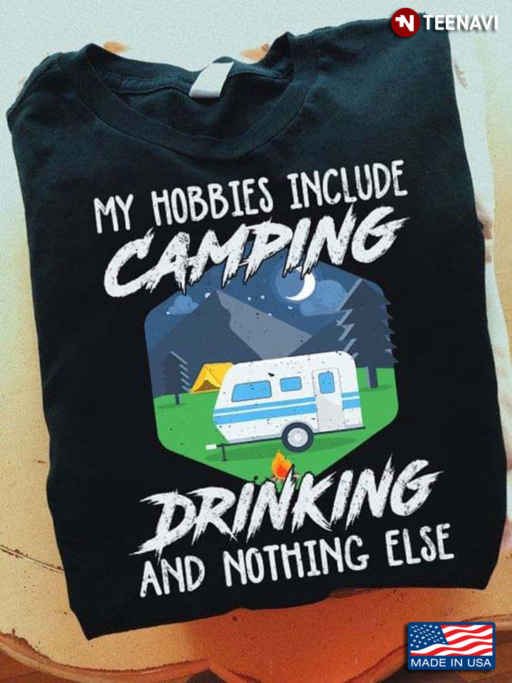 My Hobbies Include Camping Drinking And Nothing Else