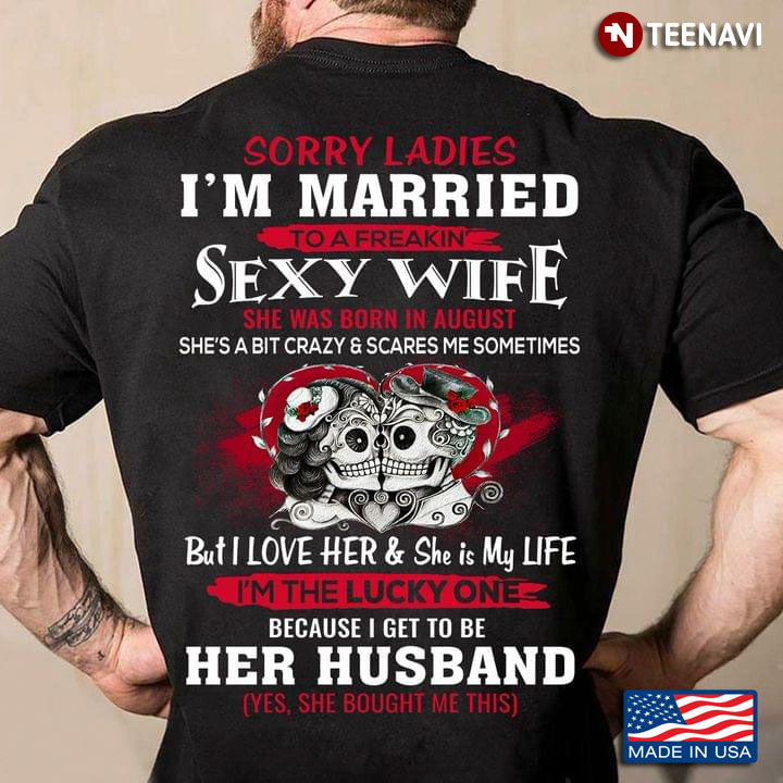 Sorry Ladies I’m Married To A Freakin’ Sexy Wife Couple Skulls Loving
