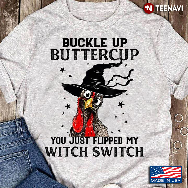 Buckle Up Buttercup You Just Flipped My Witch Switch Chicken Witch Version