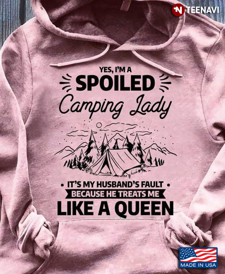 I’m A Spoiled Camping Lady Funny Husband Camp Camper Wife Like A Queen