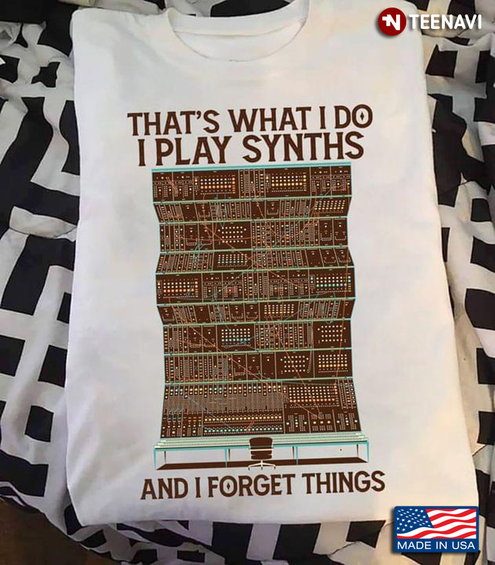 That’s What I Do I Play Synths And I Forget Things