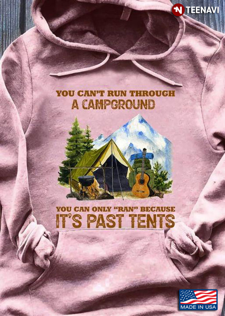You Can’t Run Through A Campground You Can Only Ran Because It’s Past Tents