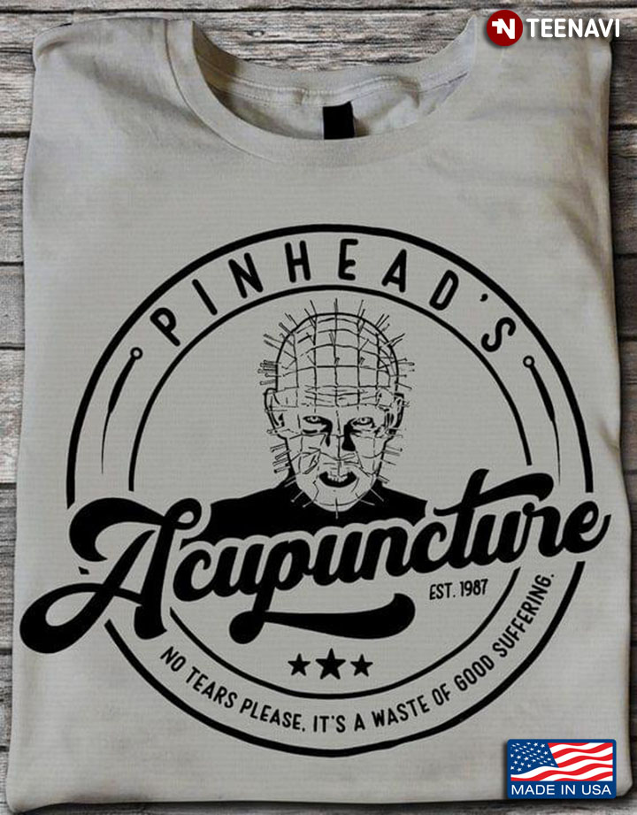 Pinhead’s Acupuncture Est 1987 No Tears Please It’s A Waste Of Good Suffering