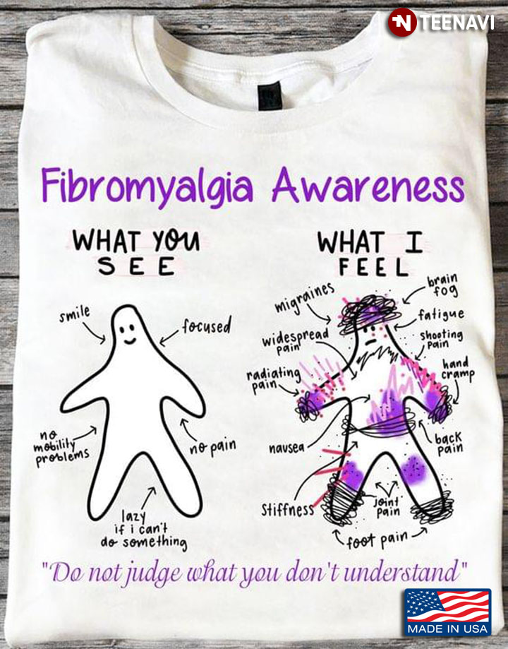 Fibromyalgia Awareness What You See What I Feel Do Not Judge What You Don’t Understand