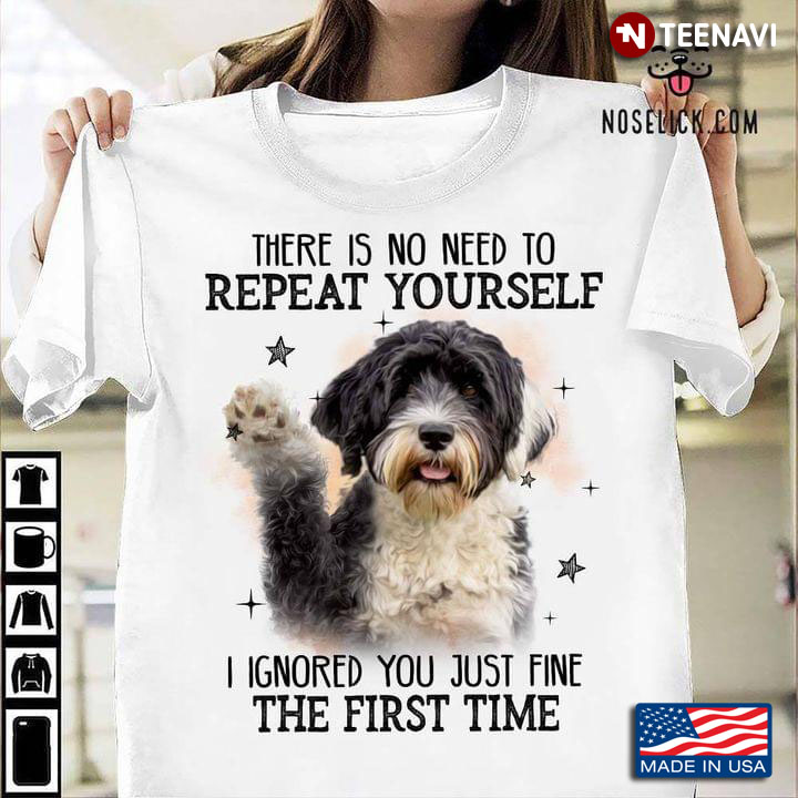 Havanese Dogs There Is No Need To Repeat Yourself I Ignored You Just Fine The First Time