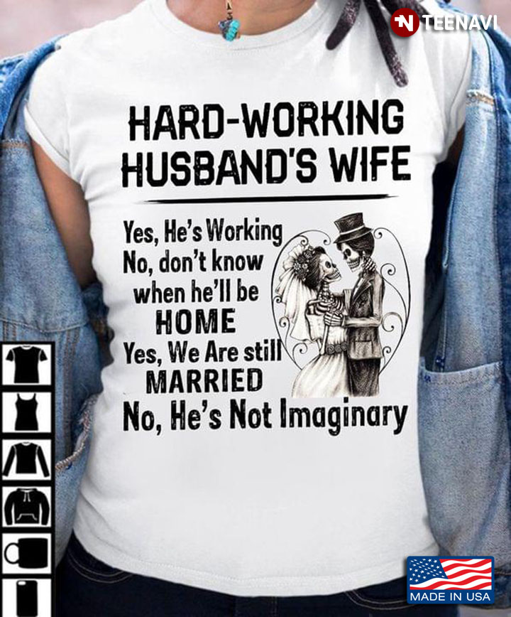 Hard Working Husband’s Wife Yes He’s Working No Don’t Know When He’ll Be Home