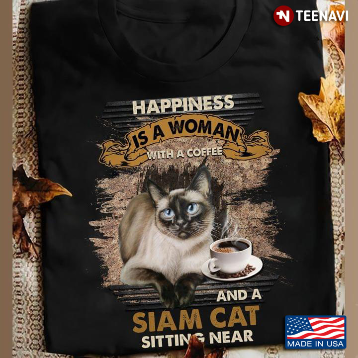 Happiness Is An Old Woman With A Coffee And A Siam Cat Sitting Near Cat Lover