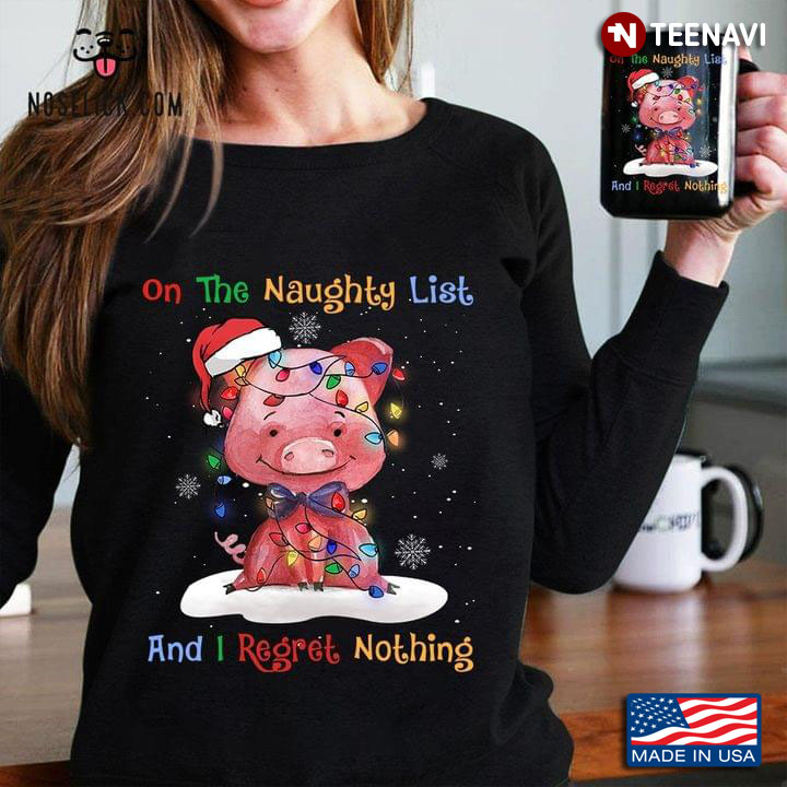 On The Naughty List And I Regret Nothing Santa Pig Xmas