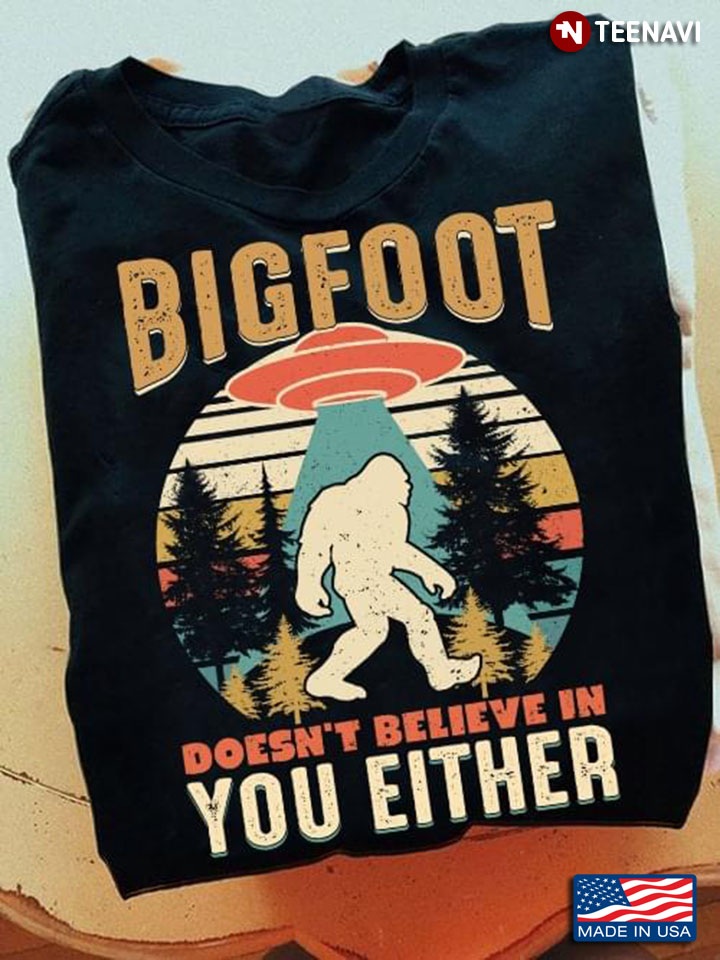 Bigfoot Doesn’t Believe In You Either UFO Vintage