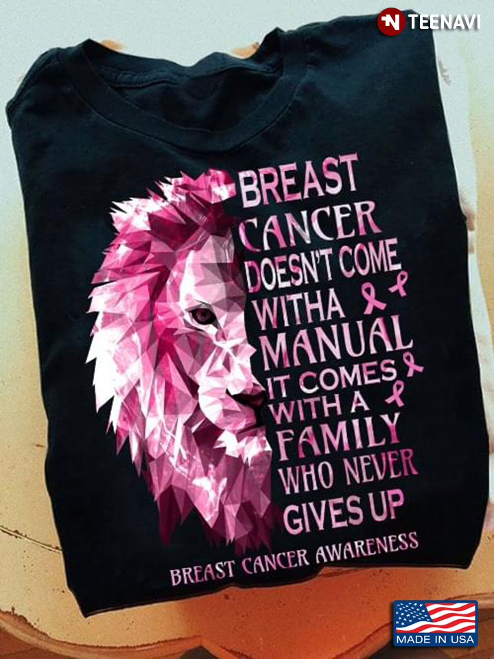Breast Cancer Doesn’t Come With A Manual It Comes With A Family Who Never Gives Up Pink Lion