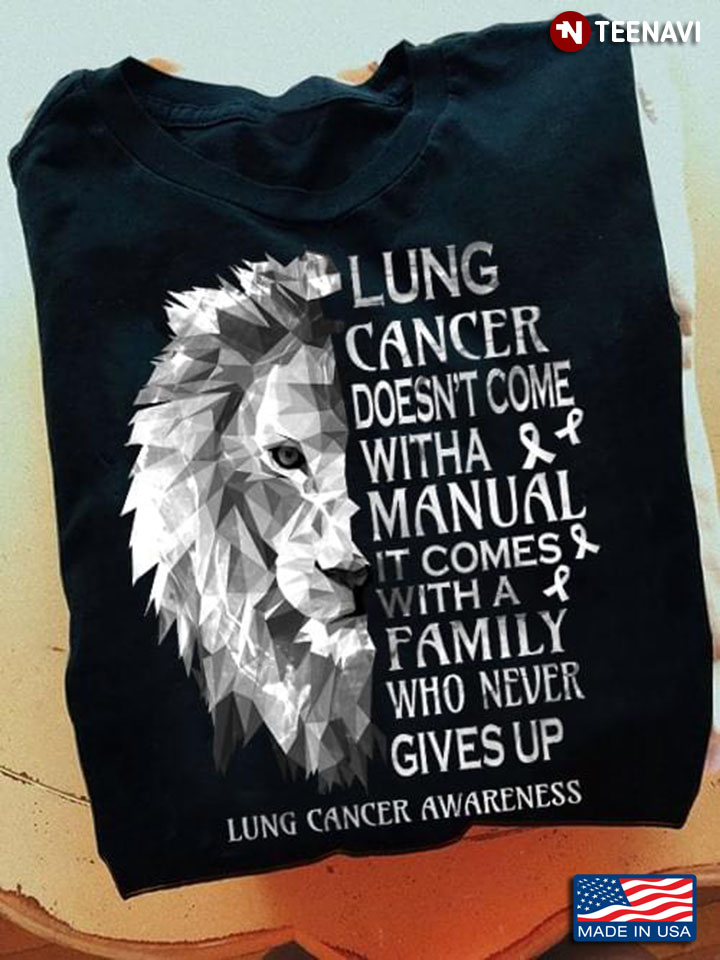 Lung Cancer Doesn’t Come With A Manual It Comes With A Family Who Never Give Up Grey Lion