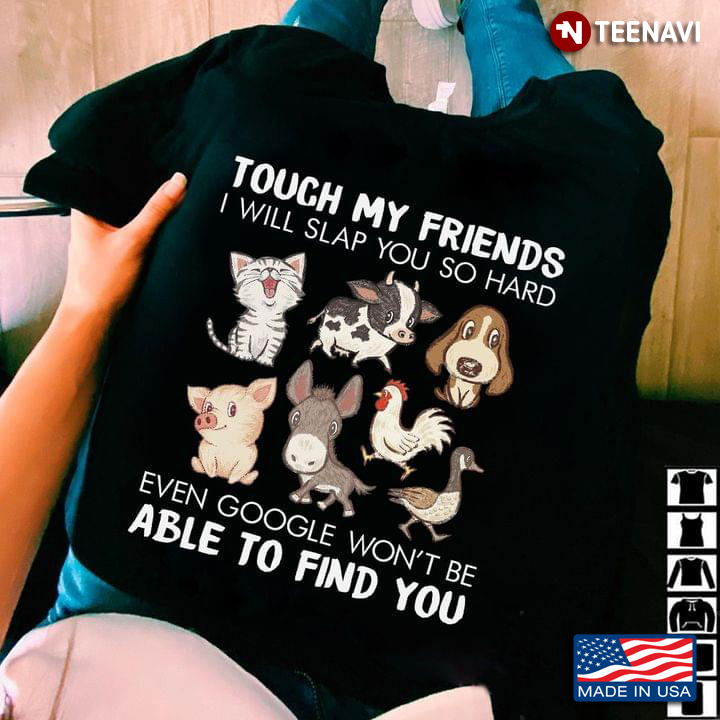 Touch My Friends I Will Slap You So Hard Even Google Won’t Be Able To Find You