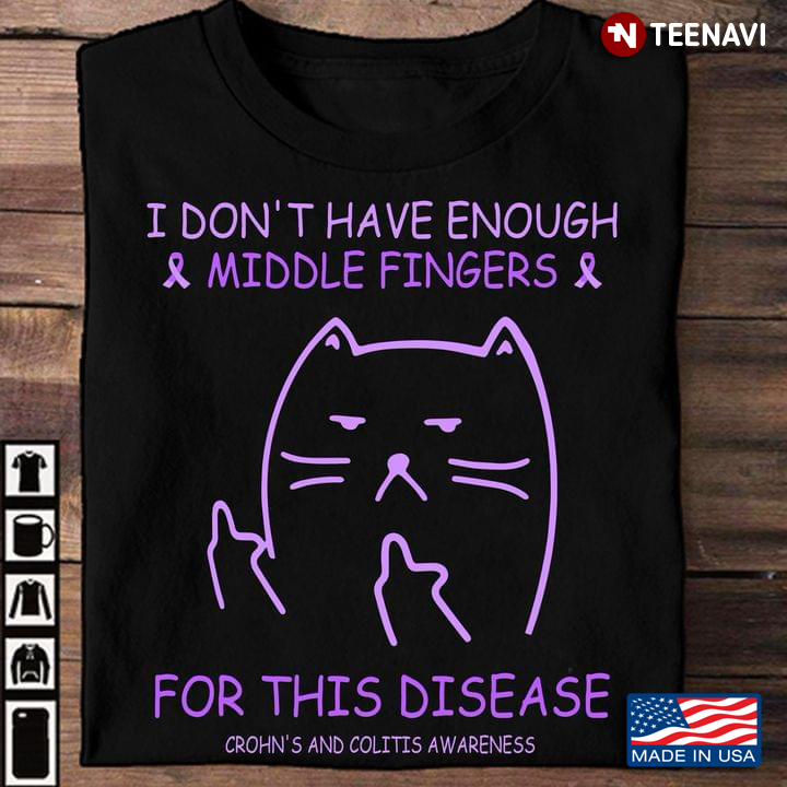 I Don’t Have Enough Middle Fingers For This Disease Crohns And Colitis Awareness Cat Fuck