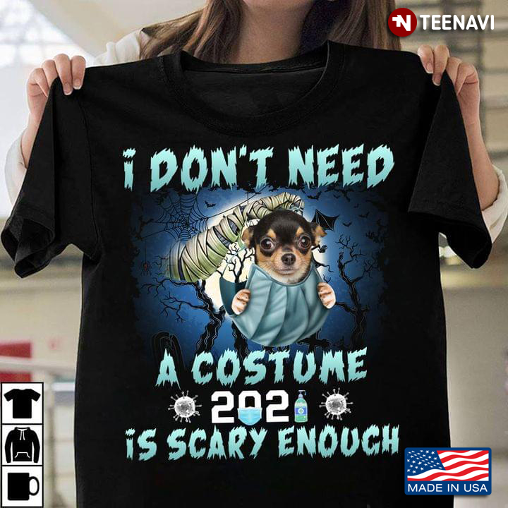 I Don’t Need A Costume 2021 Is Scary Enough Virus Baby Chihuahua In Mask Halloween Gift