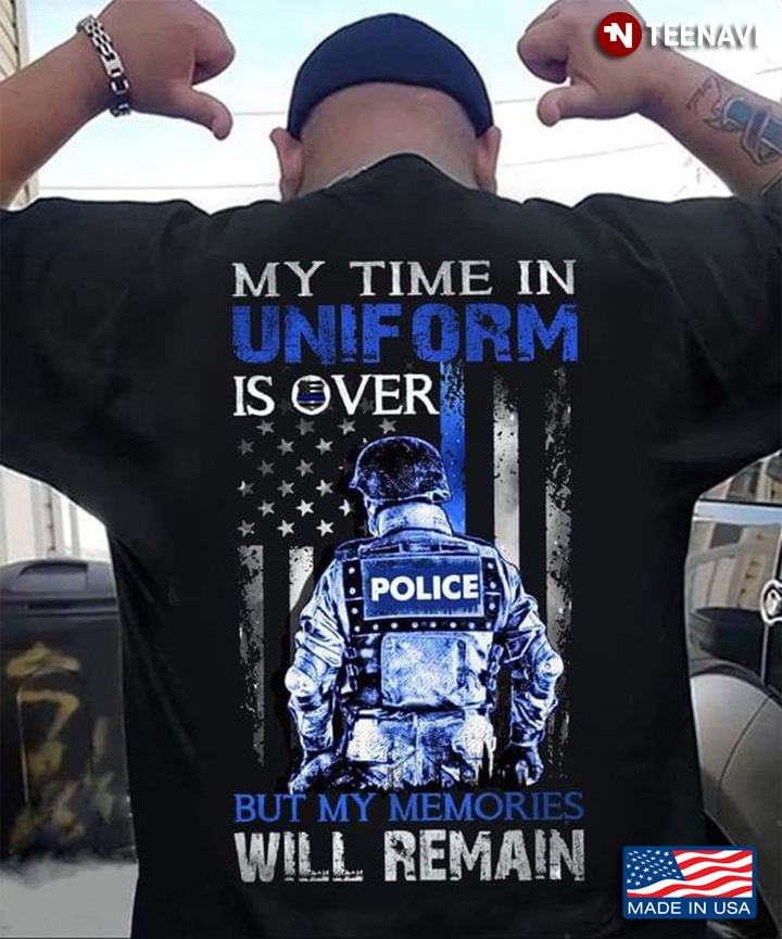 My Time In Uniform Is Over Police But My Memories Will Remain American Flag