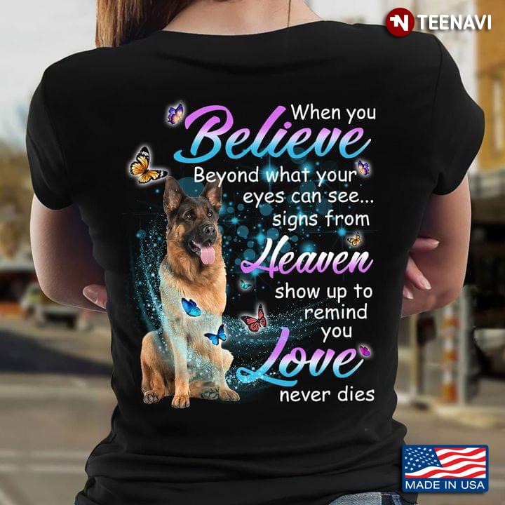 German Shepherd When You Believe Beyond What Your Eyes Can See Signs From Heaven