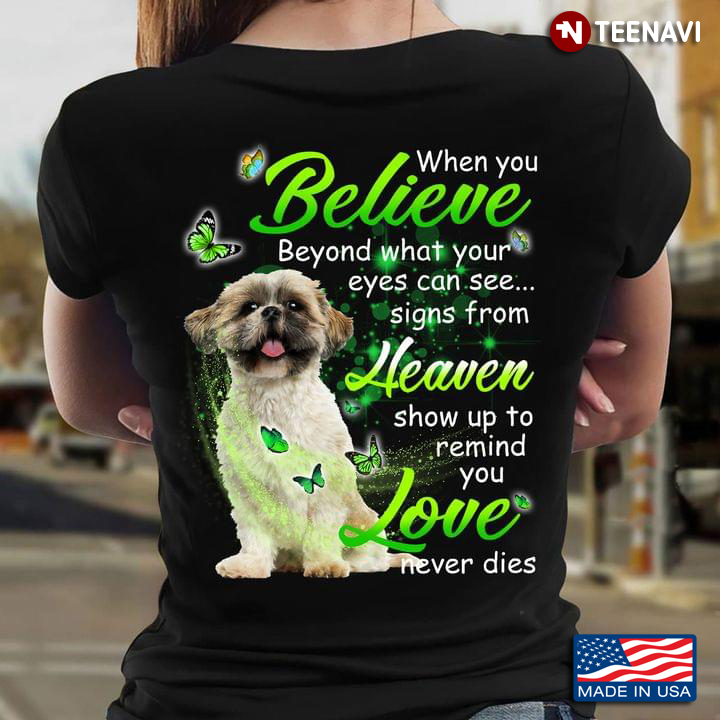 Shih Tzu When You Believe Beyond What Your Eyes Can See Signs From Heaven Love Never Dies