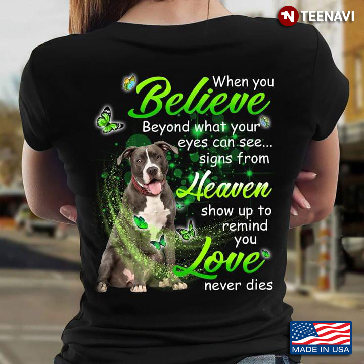 Funny Pitbull When You Believe Beyond What Your Eyes Can See Signs From Heaven Love Never Dies
