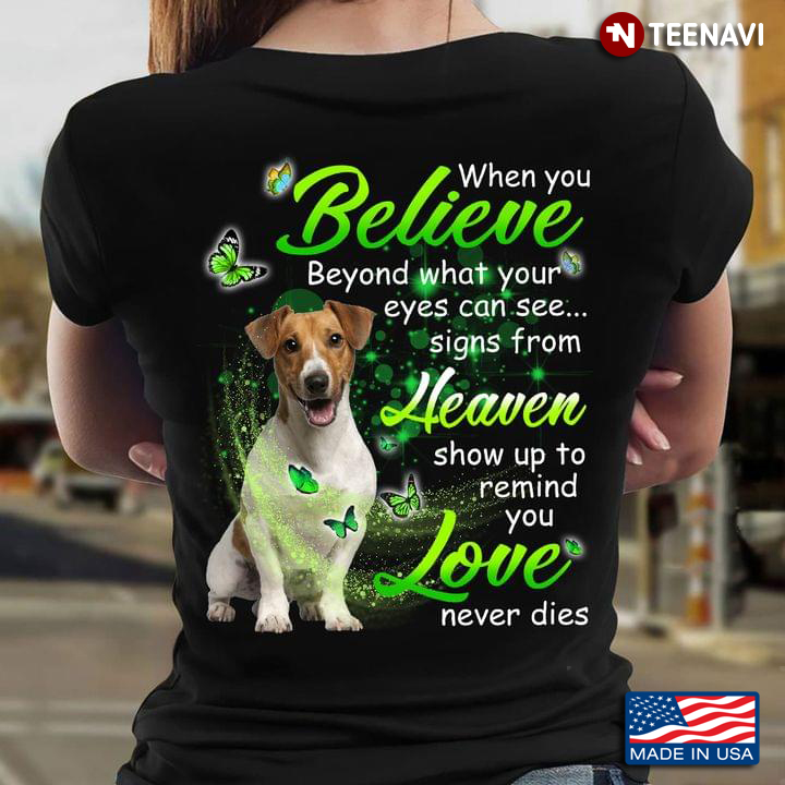 Jack Russell Terrier When You Believe Beyond What Your Eyes Can See Signs From Heaven Love Never Die