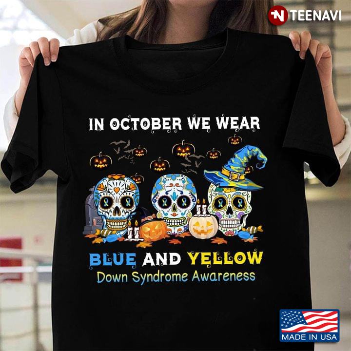 In October We Wear Blue And Yellow Down Syndrome Awareness Sugar Skull Halloween