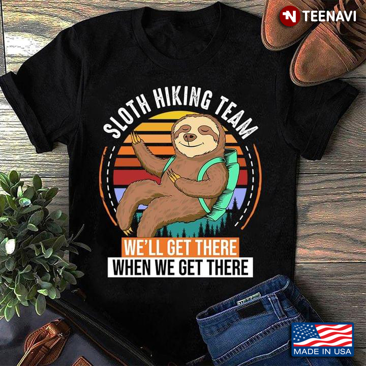 Funny Sloth Hiking Team We Will Get There When We Get There Funny Hiker Retro Vintage