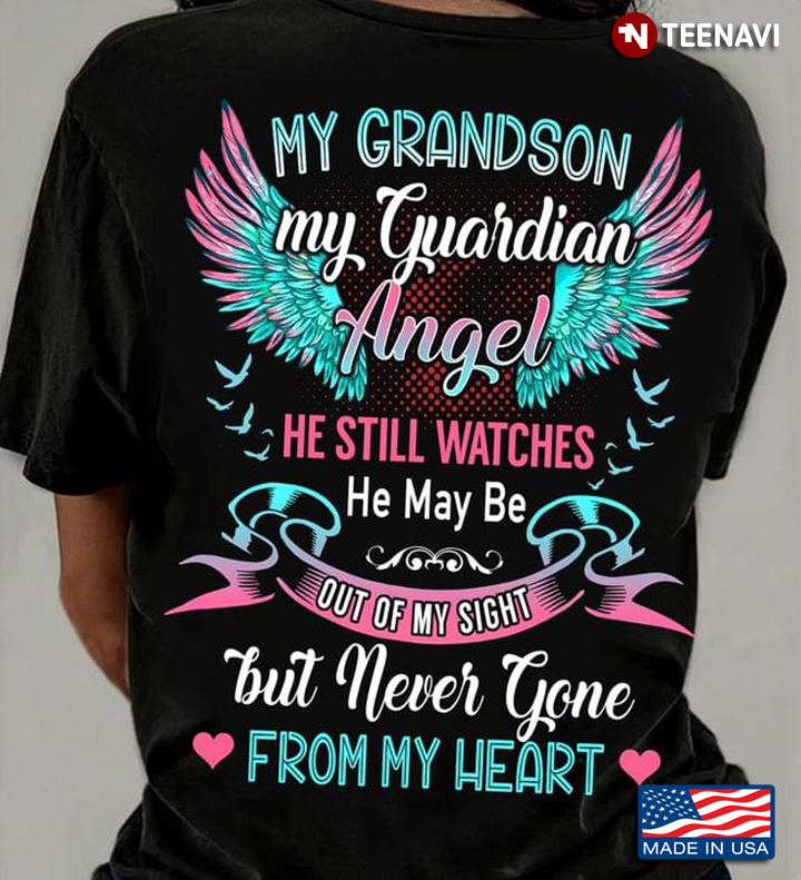 My Grandson My Guardian Angel He Still Watches He May Be Out Of My Sight But Never Gone