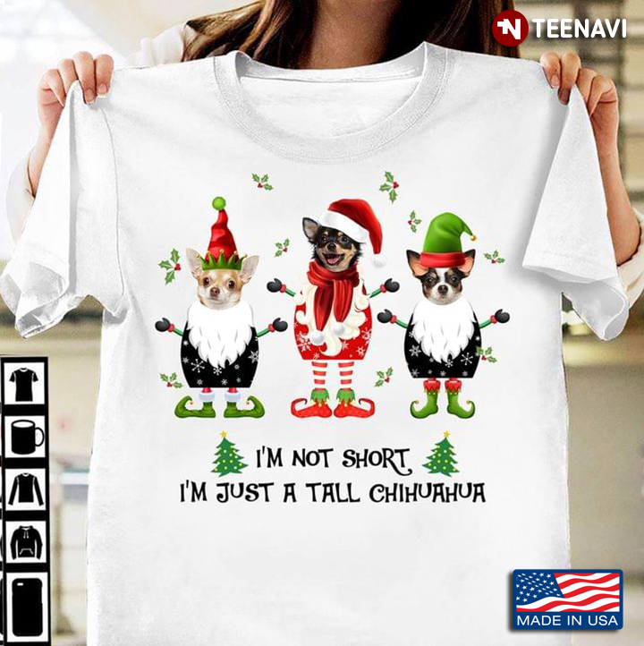 Funny Elf I’m Not Short I’m Trust A Tall Chihuahua Christmas