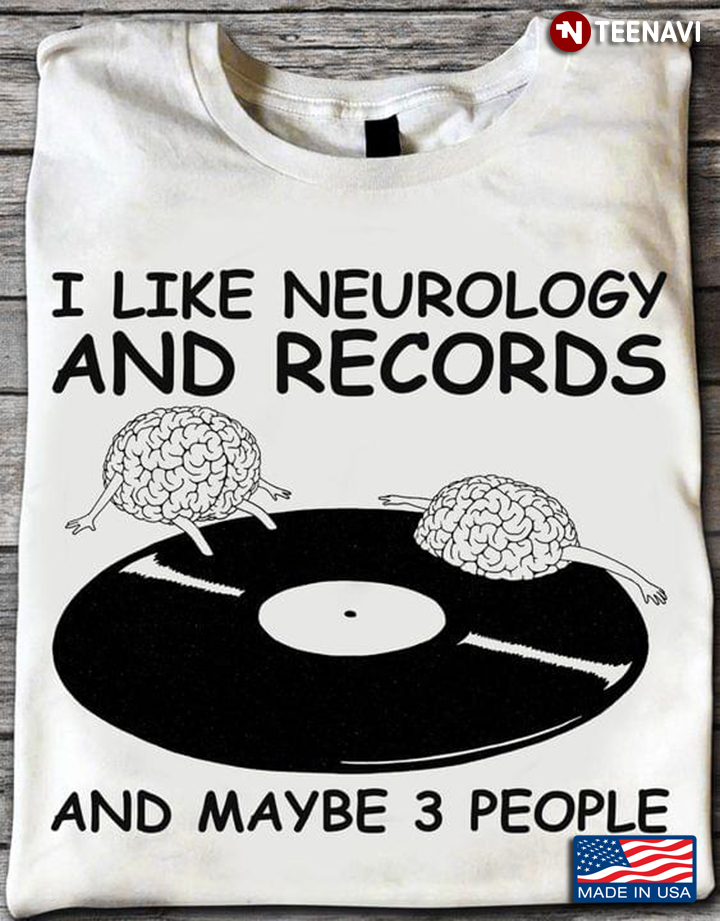 I Like Neurology And Records And Maybe 3 People