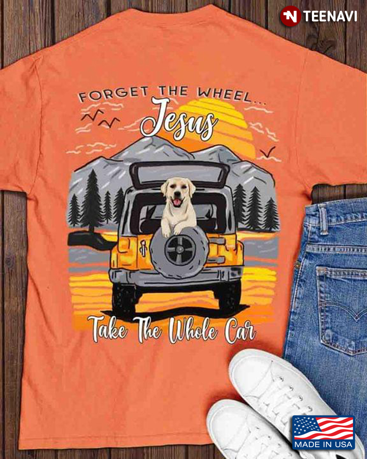 Golden Retriever Forget The Wheel Jesus Take The Whole Car